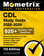 CDL Study Guide 2025-2026 - 650+ Practice Test Questions, Secrets Prep Book for the Commercial Driver's License Exam with Detailed Answer Explanations: [7th Edition]