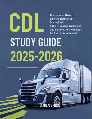 CDL Study Guide 2025-2026: Commercial Driver's License Exam Prep manual with 1200+ Practice Questions and Detailed Answer Keys for Every Endorsement - Press, Examease