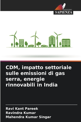 CDM, impatto settoriale sulle emissioni di gas serra, energie rinnovabili in India - Pareek, Ravi Kant, and Kumar, Ravindra, and Singar, Mahendra Kumar