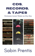 CDs, Records, & Tapes: Personal Liner Notes on Hip Hop