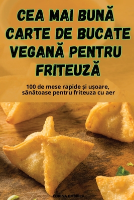 Cea Mai Bun  Carte de Bucate Vegan  Pentru Friteuz - Corina Dobric 