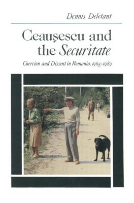 Ceausescu and the Securitate: Coercion and Dissent in Romania, 1965-1989 - Deletant, Dennis