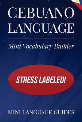 Cebuano Language Mini Vocabulary Builder: Stress Labeled! - Language Guides, Mini