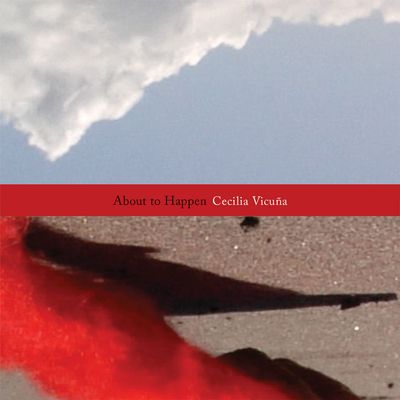 Cecilia Vicua: About to Happen - Vicuna, Cecilia, and Andersson, Andrea (Text by), and Lippard, Lucy R (Text by)