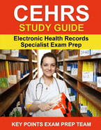 CEHRS Study Guide: Electronic Health Record Specialist Exam Prep