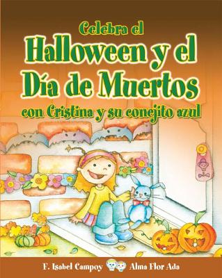Celebra El Halloween y El Dia de Muertos Con Cristina y Su Conejito Azul - Campoy, F Isabel, and Ada, Alma Flor