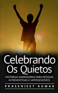 Celebrando Os Quietos: Hist?rias Animadoras Para Pessoas Introvertidas E Hipersens?veis