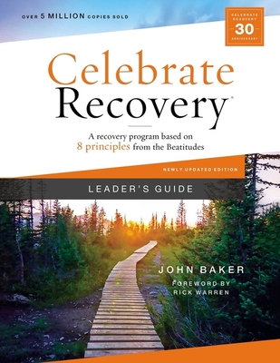 Celebrate Recovery Leader's Guide, Updated Edition: A Recovery Program Based on Eight Principles from the Beatitudes - Baker, John