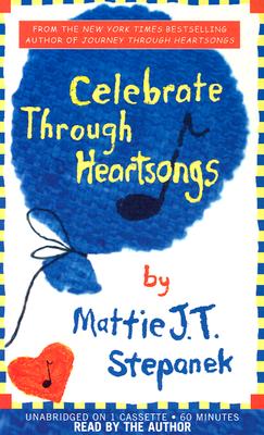 Celebrate Through Heartsongs - Stepanek, Mattie J T, and Stepanek, Mattie J T (Read by)