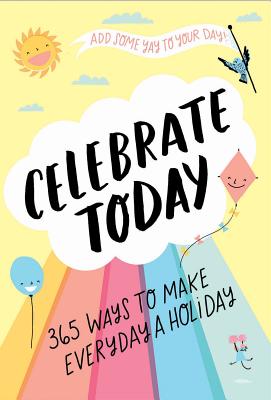 Celebrate Today (Guided Journal): 365 Ways to Make Every Day a Holiday - MacLeish, Jessica