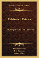 Celebrated Crimes: The Borgias and the Cenci V1