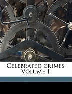 Celebrated Crimes Volume 1