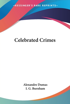 Celebrated Crimes - Dumas, Alexandre, and Burnham, I G (Translated by)