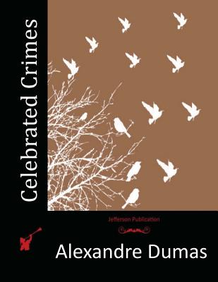 Celebrated Crimes - Dumas, Alexandre