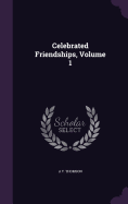 Celebrated Friendships, Volume 1