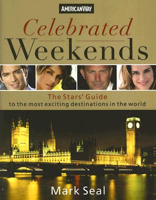 Celebrated Weekends: The Stars' Guide to the Most Exciting Destinations in the World - Seal, Mark