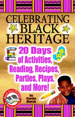 Celebrating Black Heritage: 20 Days of Activities, Reading, Recipes, Parties, Pla - Marsh, Carole