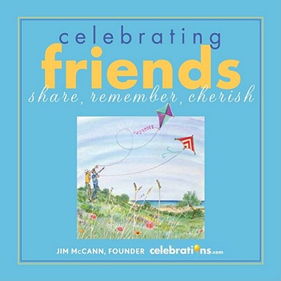 Celebrating Friends: Share, Remember, Cherish - McCann, Jim