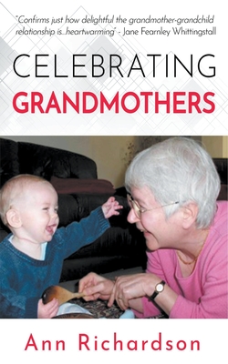 Celebrating Grandmothers: Grandmothers Talk About their Lives - Richardson, Ann