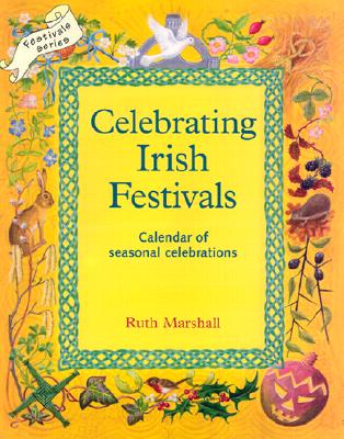 Celebrating Irish Festivals: Calendar of Seasonal Celebrations - Marshall, Ruth