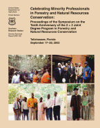 Celebrating Minority Professionals in Forestry and Natural Resources Conservation: Proceedings of the Symposium on the Tenth Anniversary of the 2 + 2 Joint Degree Program in Forestry and Natural Resources Conservation