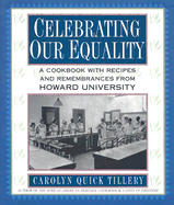 Celebrating Our Equality: A Cookbook with Recipes and Remembrances from Howard University