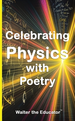 Celebrating Physics with Poetry - Walter the Educator