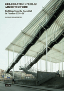 Celebrating Public Architecture: Buildings from the Open Call in Flanders 2000-21