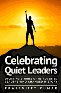 Celebrating Quiet Leaders: Uplifting Stories of Introverted Leaders Who Changed History