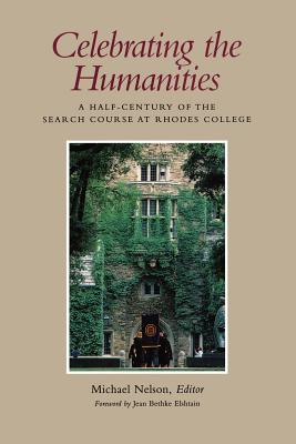 Celebrating the Humanities: A Half-Century of the Search Course at Rhodes College - Nelson, Michael