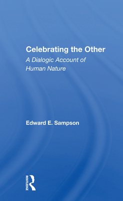 Celebrating the Other: A Dialogic Account of Human Nature - Sampson, Edward E