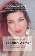 Celebrating the Too Much Woman: We Shine Because Baby, You Just Can't Dim the Sun