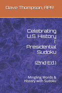 Celebrating U.S. History I: Presidential Sudoku (2nd Ed.): Mingling Words & History with Sudoku