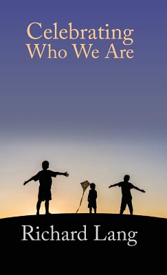 Celebrating Who We Are - Lang, Richard, and Lunn-Rockliffe, Victor