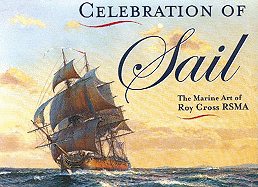 Celebration of Sail: The Marine Art of Roy Cross Rsma