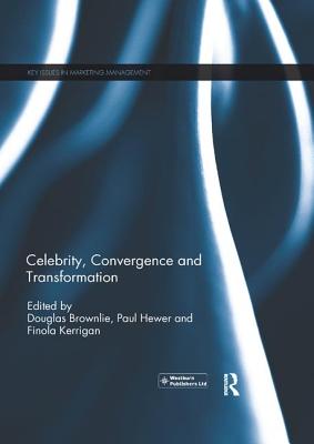 Celebrity, Convergence and Transformation - Brownlie, Douglas (Editor), and Hewer, Paul (Editor), and Kerrigan, Finola (Editor)