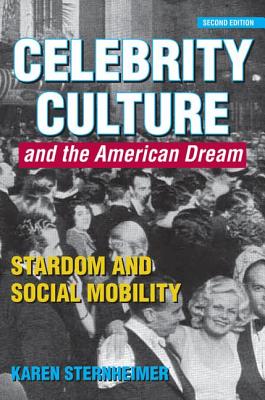 Celebrity Culture and the American Dream: Stardom and Social Mobility - Sternheimer, Karen