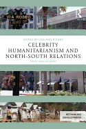 Celebrity Humanitarianism and North-South Relations: Politics, place and power