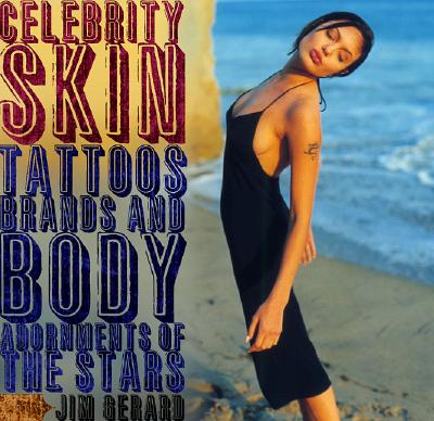 Celebrity Skin: Tattoos, Brands, and Body Adornments of the Stars - Gerard, Jim