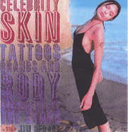 Celebrity Skin: Tattoos, Brands and Body Adornments of the Stars - Gerard, Jim