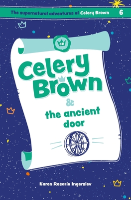 Celery Brown and the ancient door - Ingerslev, Karen Rosario
