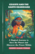 Celeste and the Earth Guardians: A Magical Journey to Save the Planet and Discover the Power Within