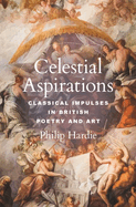 Celestial Aspirations: Classical Impulses in British Poetry and Art