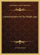 Celestial Builders Of The Middle Ages