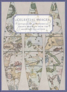 Celestial Images: Antiquarian Astronomical Charts and Maps from the Mendillo Collection - Mendillo, Michael, and Burnham, Patricia M, and Warner, Deborah Jean
