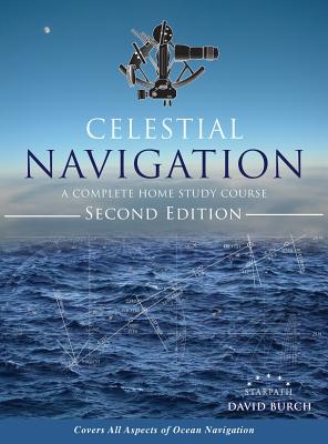 Celestial Navigation: A Complete Home Study Course, Second Edition, Hardcover - Burch, David, and Burch, Tobias (Designer)