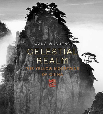 Celestial Realm: The Yellow Mountains of China - Wusheng, Wang (Photographer), and Hung, Wu (Contributions by), and Harper, Demian
