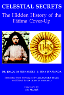 Celestial Secrets: The Hidden History of the Fatima Cover-Up - Fernandes, Joaquim, and Armada, Fina D', and Marrs, Jim (Foreword by)