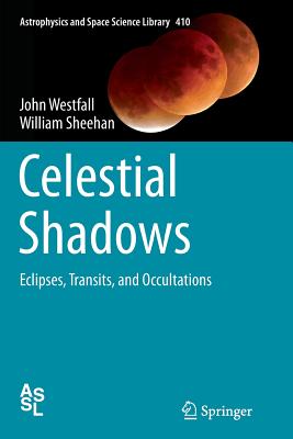Celestial Shadows: Eclipses, Transits, and Occultations - Westfall, John, and Sheehan, William