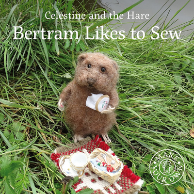 Celestine and the Hare: Bertram Likes to Sew - Celestine, Karin